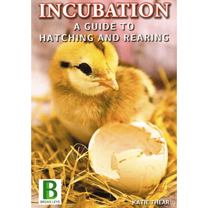 Incubation a Guide to Hatching and Rearing By Katie Thear